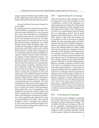 Maastricht University Journal of Sustainability Studies • 2014 • Vol. II, Issue 1
usage of tailored feedback (Gatersleben, Steg
& Vlek, 2002; Steg & Vlek, 2009) which will be
further elaborated within the following section.
Increased Individual Involvement through Tai-
lored Feedback
By integrating tailored information and action-
related feedback campaigners are able to as-
sist each single individual at a very personal
level. First, each individual can comprehend
the relation between his/her environmental be-
havior and subsequent resource use. Secondly,
the individual can overcome his/her own in-
formational barriers (Abrahamse et al, 2007;
Daamen, Staats, Wilke & Engelen, 2001). Fre-
quently, the campaigners address their target
group in the style of mass media, such as broad
advertisements. Hereby, these campaigns are
not completely adapted to the knowledge level,
cognitive abilities, interests, beliefs and behav-
ior patterns of their individual receiver. Ad-
dressing the general public and, thereby, ne-
glecting the speciﬁc characteristics of the indi-
vidual causes less attention, less receptiveness
and less impact on beliefs, attitudes and be-
havior (McGuire, 1989). This approach can in
the end lead to the failure of a campaign. In
order to reduce the investment of time and
money incurred by approaching and assessing
each single person, the pro-environmental cam-
paigners might address a higher-ranking per-
son such as the management of a company or
a prominent person of a community. This indi-
rect approach is able to provide the supervisors
with information about tailored possibilities on
how to reduce the impact of the greenhouse
effect within their area of management. This
simpliﬁed, cost and time reduced, method can
lead to signiﬁcantly more knowledge about
causes and subsequent consequences of behav-
iors while supporting the individual to stay
on track (Daamen et al., 2001). Thus, tailored
feedback is able to strengthen the intention
as well as the action-related knowledge of an
individual which consequently leads to more
pro-environmental action.
II.III. Implementing the Campaign
After the decision of which strategies should
be integrated is made, the designers can test
a preliminary version of the campaign on a
small sample group. During this testing phase
individual components of the campaign can be
pilot tested and examined. This whole process
is based on an experimental research design,
thus on comparing a control with an exper-
imental group (Bartholomew, Kok & Parcel,
1998). Based on the results the message can
be modiﬁed in order to maximize its impact.
Ideally, the same pretesting phase should be
repeated with the almost ﬁnished campaign to
analyze the gathered reactions and effective-
ness of the message (Bator & Cialdini, 2000).
After this ﬁne tuning, the campaign can be im-
plemented. If the designers and implementers
of a campaign work for the same organization,
as is the case with the pro-environmental com-
pany Opower (see III. An Illustrative Example:
The Company Opower), the implementation
question “Who has to do What implementation
behavior and Why would they do that?” (Kok
et al., 2011) is not difﬁcult to answer. However,
if the ﬁnal implementation is conducted by an
external institution then the designers have to
search for an adequate external organization
willing to take over their design. Hereby, it is of
particular importance that the designers ensure
that the campaign is correctly implemented in
order to avoid any loss of its effectiveness (Kok
et al., 2011). One might assume that the im-
plementation might be the last step, however,
one essential part in creating and conducting
an effective pro-environmental campaign is its
evaluation.
II.IV. Evaluating the Campaign
The ﬁnal step of each campaign is analyzing
the real-life effectiveness of the implemented
message by using an experimental design. This
evaluation should occur during as well as af-
ter the campaign’s implementation (Flay &
Cook, 1989). Steg and Vlek (2009) state that the
emphasis of the evaluation should be mainly
on three aspects: behavioral determinants, en-
7
 