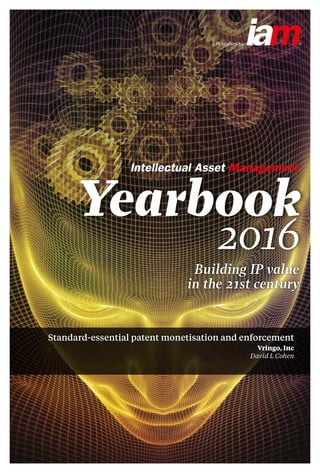 Published by
Building IP value
in the 21st century
Yearbook
2016
Standard-essential patent monetisation and enforcement
Vringo, Inc
David L Cohen
 