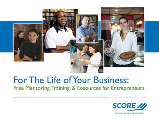Free Mentoring,Training, & Resources for Entrepreneurs
For The Life ofYour Business:
 