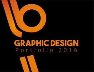 Graphic Design
P o r t f o l i o 2 0 1 6
 