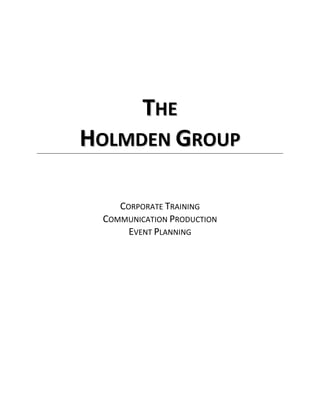 TTHHEE
HHOOLLMMDDEENN GGRROOUUPP
CORPORATE TRAINING
COMMUNICATION PRODUCTION
EVENT PLANNING
 
