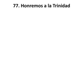 77. Honremos a la Trinidad
 