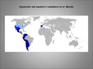 Expansión del español o castellano en el Mundo
 