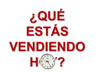 ¿QUÉ 
ESTÁS 
VENDIENDO 
HOY? 
 