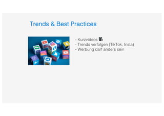 Trends & Best Practices
- Kurzvideos 🎥
- Trends verfolgen (TikTok, Insta)
- Werbung darf anders sein
 