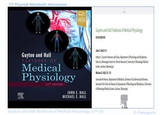 77 Thyroid Metabolic Hormones
O.Yamaguchi
Guyton and Hall Textbook of Medical Physiology 14th Ed.
 