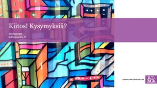 Kiitos! Kysymyksiä? 
#AlmaMedia 
@Almamedia_FI 
