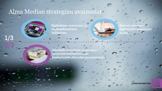 Alma Median strategian avainasiat 
6.11.2014 
4  