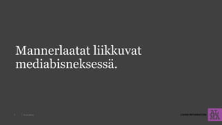 6.11.2014 
7 
Mannerlaatat liikkuvat mediabisneksessä.  