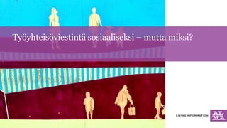 Työyhteisöviestintä sosiaaliseksi – mutta miksi? 
 