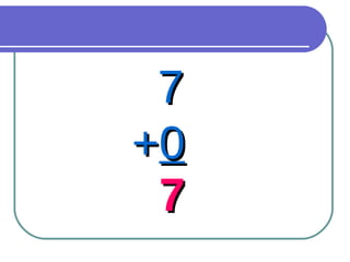 7 + 0 7 