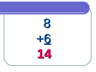 8 + 6 14 
