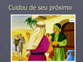 Cuidou de seu próximo
 