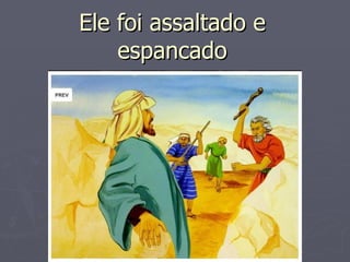 Ele foi assaltado e
    espancado
 