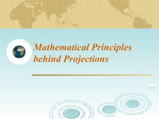 Mathematical Principles
behind Projections

 