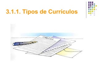 3.1.1. Tipos de Currículos
 