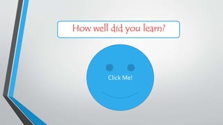 How well did you learn?
Click Me!
 