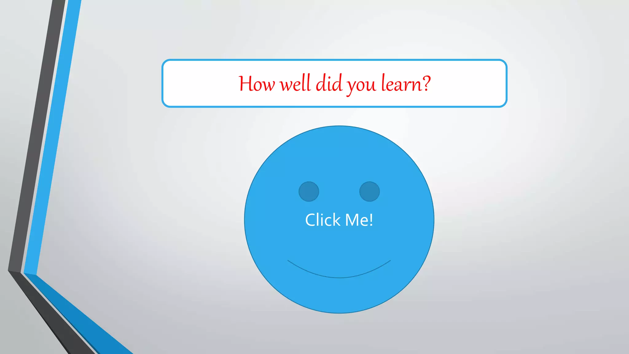 How well did you learn?
Click Me!
 