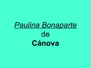 Paulina Bonaparte
de
Cánova
 
