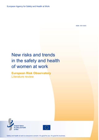 European Agency for Safety and Health at Work

ISSN: 1831-9343

New risks and trends
in the safety and health
of women at work
European Risk Observatory
Literature review

Safety and health at work is everyone’s concern. It’s good for you. It’s good for business.

 