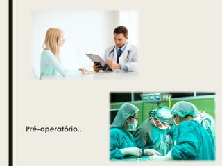 Pré-operatório...
 