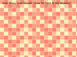 How Many Links Should I Have To Point At My Website?
 