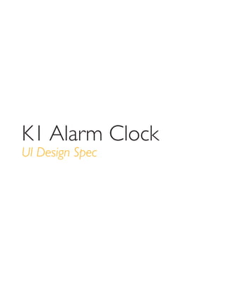 K1 Alarm Clock
UI Design Spec
 