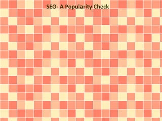 SEO- A Popularity Check
 