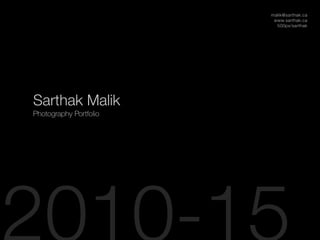 Sarthak Malik
Photography Portfolio
malik@sarthak.ca
www.sarthak.ca
500px/sarthak
 