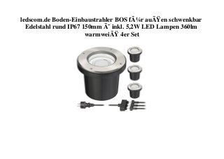 ledscom.de Boden-Einbaustrahler BOS fÃ¼r auÃŸen schwenkbar
Edelstahl rund IP67 150mm Ã˜ inkl. 5,2W LED Lampen 360lm
warmweiÃŸ 4er Set
 