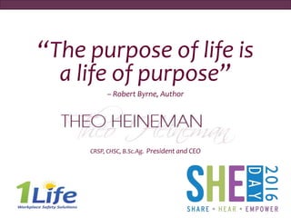 “The purpose of life is
a life of purpose”
– Robert Byrne, Author
CRSP, CHSC, B.Sc.Ag. President and CEO
 