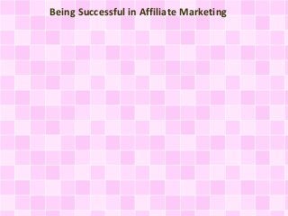 Being Successful in Affiliate Marketing
 