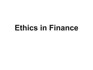 Ethics in Finance
 