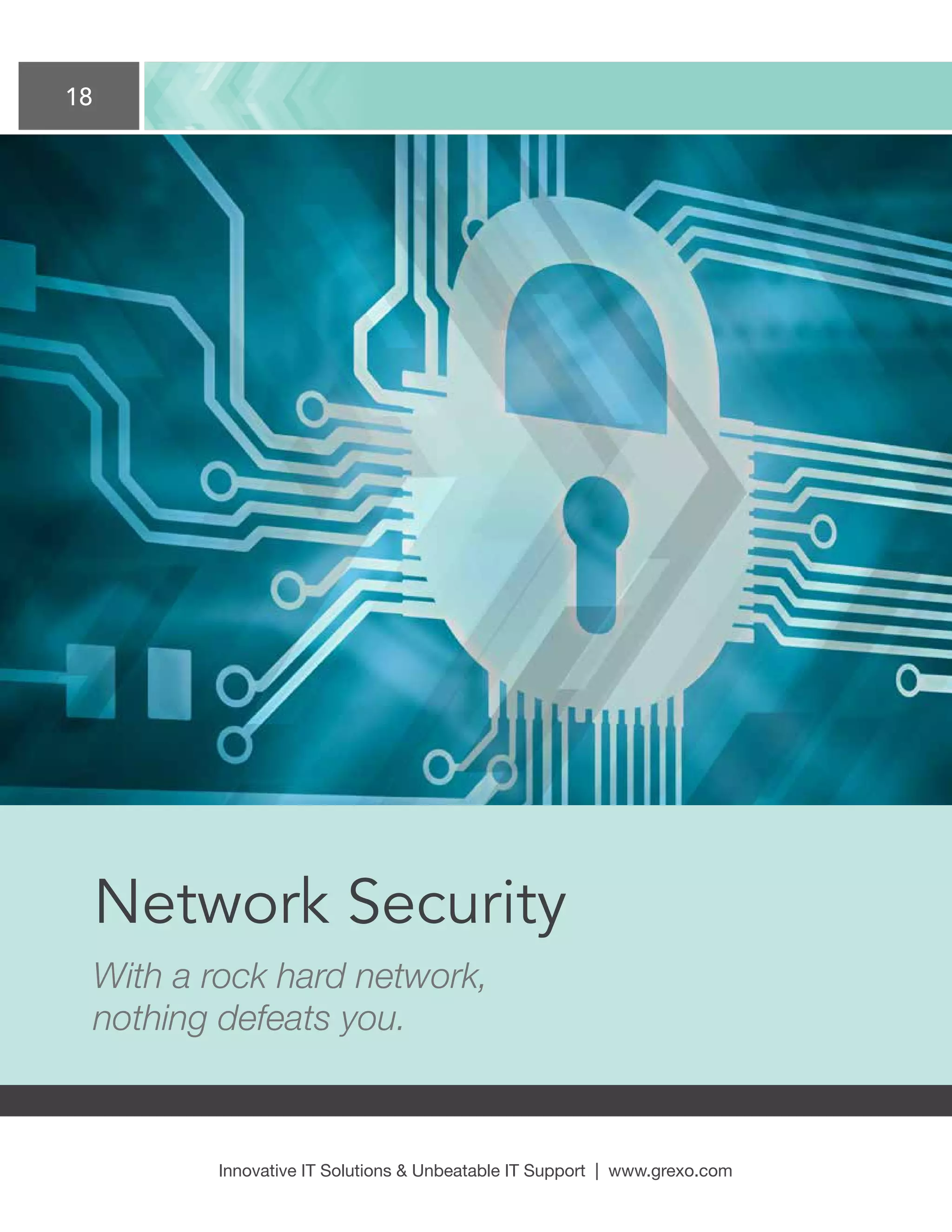 18
Innovative IT Solutions  Unbeatable IT Support | www.grexo.com
Network Security
With a rock hard network,
nothing defeats you.
 