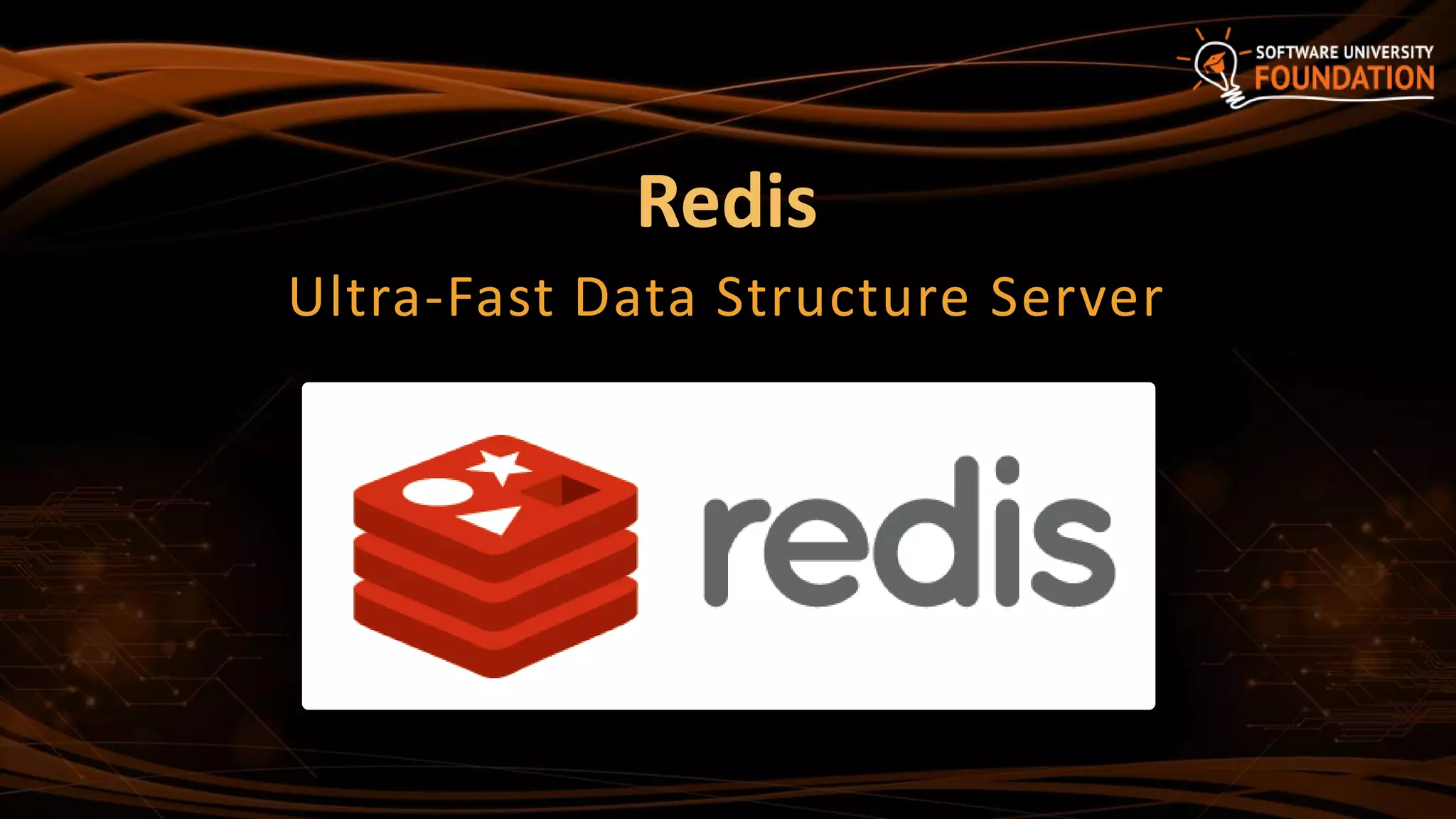 Redis
Ultra-Fast Data Structure Server
 