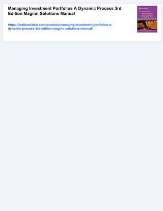 Managing Investment Portfolios A Dynamic Process 3rd
Edition Maginn Solutions Manual
https://testbankdeal.com/product/managing-investment-portfolios-a-
dynamic-process-3rd-edition-maginn-solutions-manual/
 