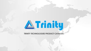 TRINITY TECHNOLOGIES PRODUCT CATALOG
 