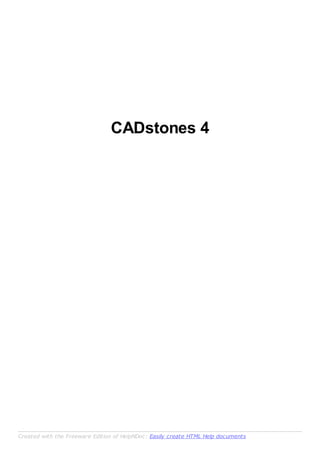 CADstones 4
Created with the Freeware Edition of HelpNDoc: Easily create HTML Help documents
 