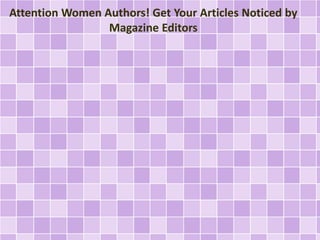 Attention Women Authors! Get Your Articles Noticed by
Magazine Editors
 
