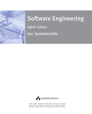 ••
Software Engineering
Eighth Edition
Ian Sommerville
SE8_A01.qxd 4/4/06 8:53 Page iii
 