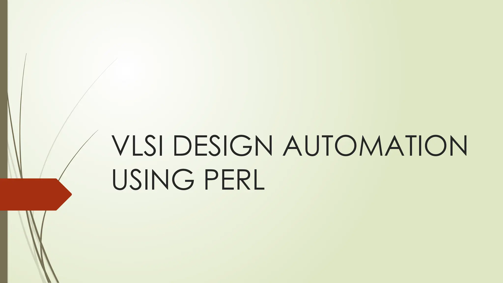 VLSI DESIGN AUTOMATION
USING PERL
 