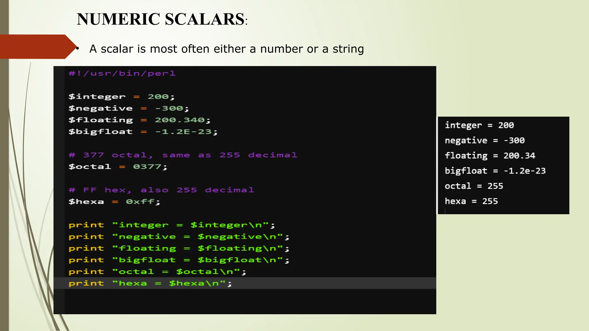 NUMERIC SCALARS:
• A scalar is most often either a number or a string
 