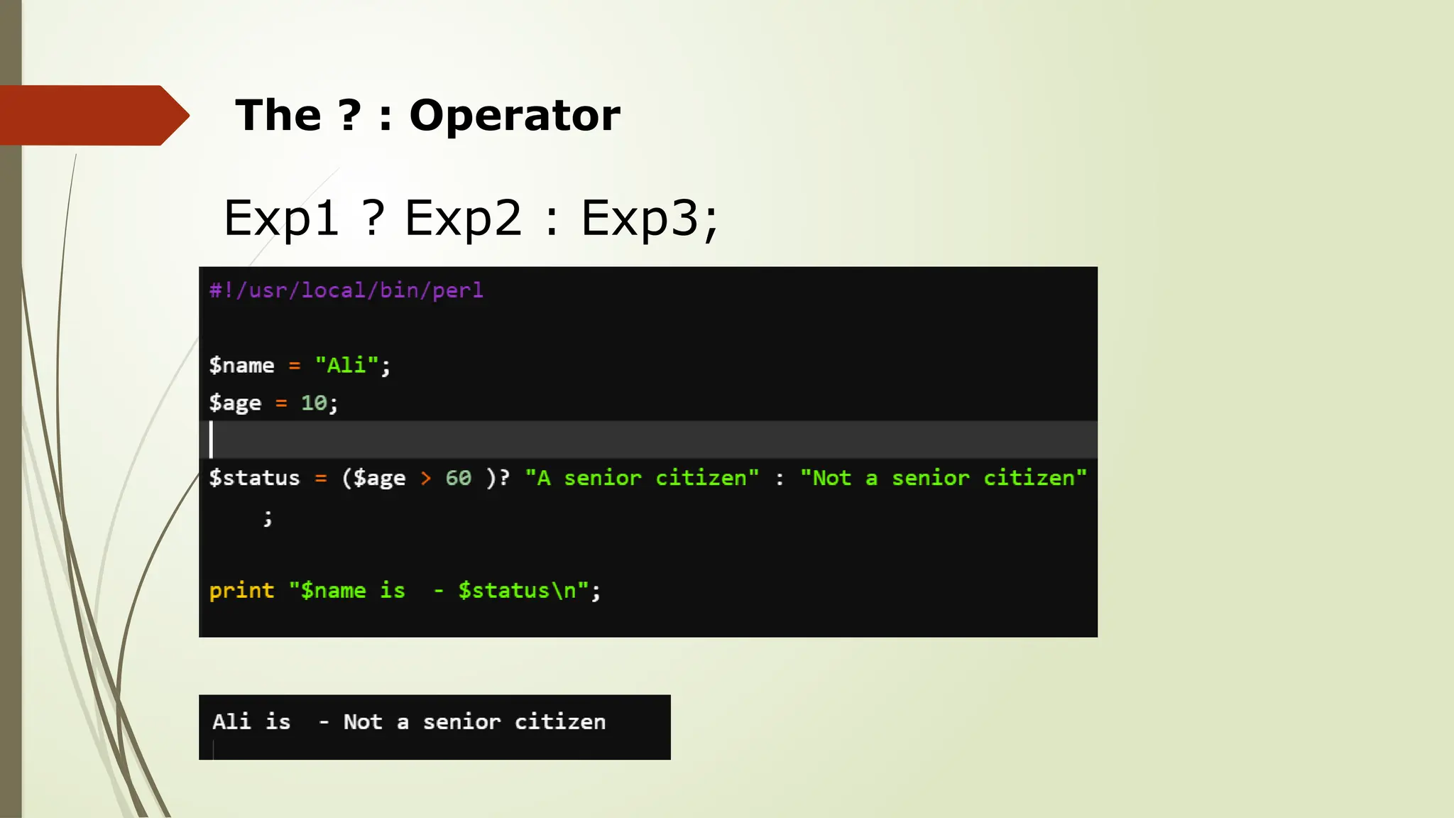 The ? : Operator
Exp1 ? Exp2 : Exp3;
 