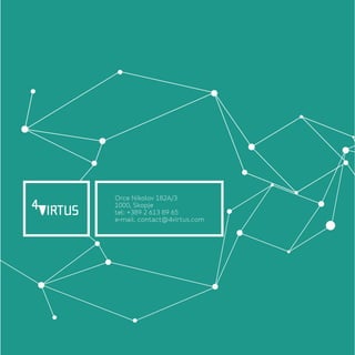 Orce Nikolov 182A/3
1000, Skopje
tel: +389 2 613 89 65
e-mail. contact@4virtus.com
 