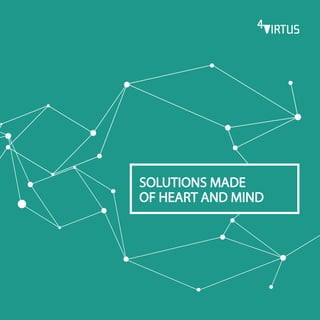 SOLUTIONS MADE
OF HEART AND MIND
 