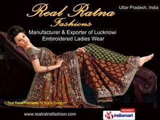 Uttar Pradesh, India




                Manufacturer & Exporter of Lucknowi
                    Embroidered Ladies Wear




© Real Ratna Fashions, All Rights Reserved


             www.realratnafashion.com
 