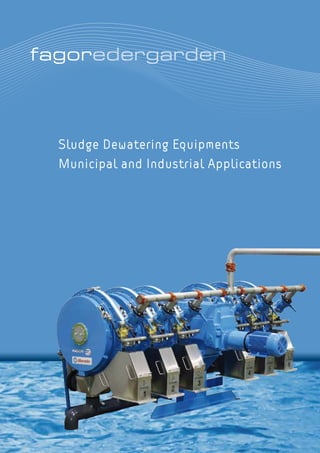 fagoredergarden
Sludge Dewatering Equipments
Municipal and Industrial Applications
 