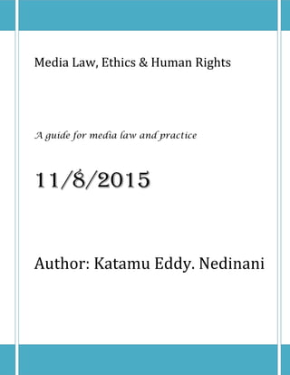Media Law, Ethics & Human Rights
A guide for media law and practice
11/8/2015
Author: Katamu Eddy. Nedinani
 