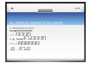 VII	
  -­‐	
  GÉRER	
  SES	
  DOSSIERS	
  ET	
  SES	
  FICHIERS	
  
E	
  -­‐	
  Manipula;on	
  du	
  clavier	
  
Les signes de ponctuation
, ; : !
? . / §
« ’ ( - _ )
= +
91	
  
THEOTISTET.C.
 