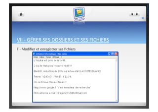 VII	
  -­‐	
  GÉRER	
  SES	
  DOSSIERS	
  ET	
  SES	
  FICHIERS	
  
F	
  -­‐	
  Modiﬁer	
  et	
  enregistrer	
  ses	
  ﬁchiers	
  	
  
92	
  
THEOTISTET.C.
 